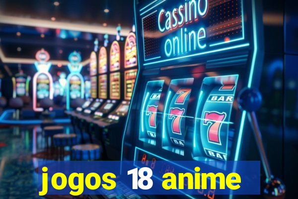 jogos 18 anime